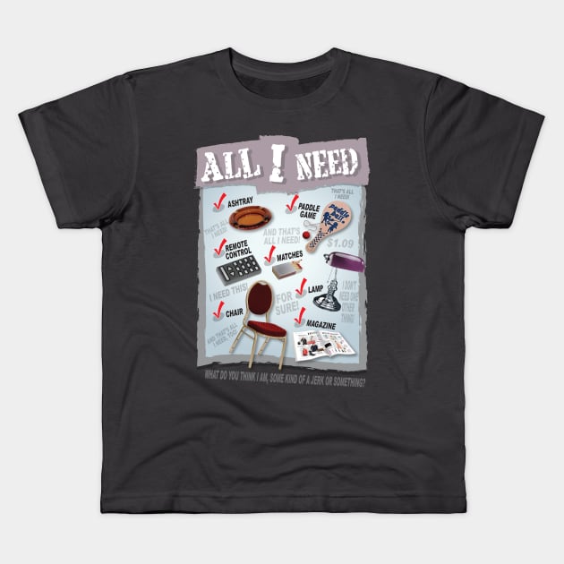 The Jerk: All I Need Kids T-Shirt by CoolDojoBro